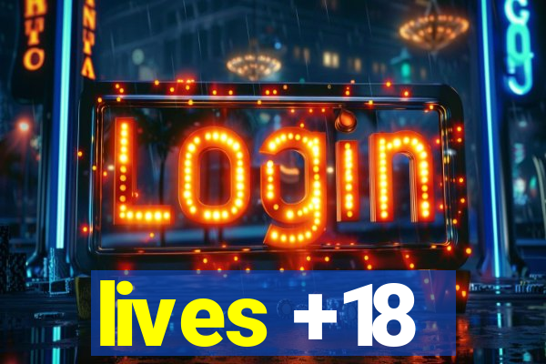 lives +18